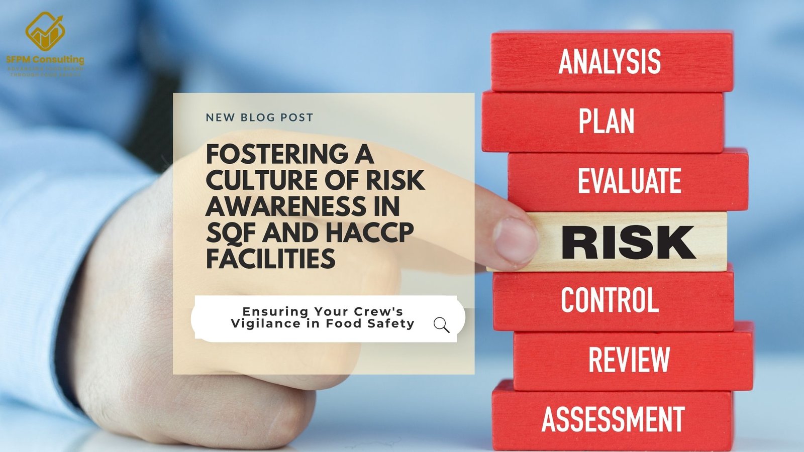 SFPM Consulting present Fostering a Culture of Risk Awareness in SQF and HACCP Facilities