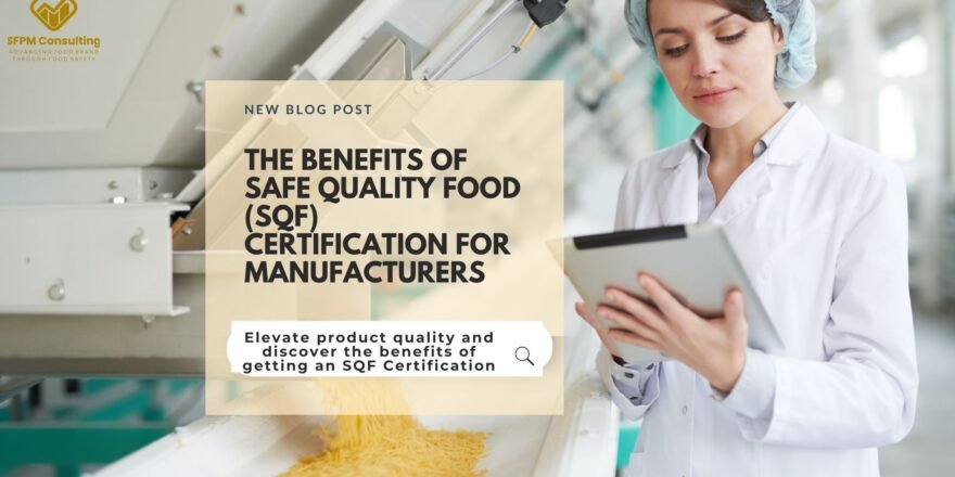 SFPM Consulting present The Benefits of Safe Quality Food (SQF) Certification for Manufacturers