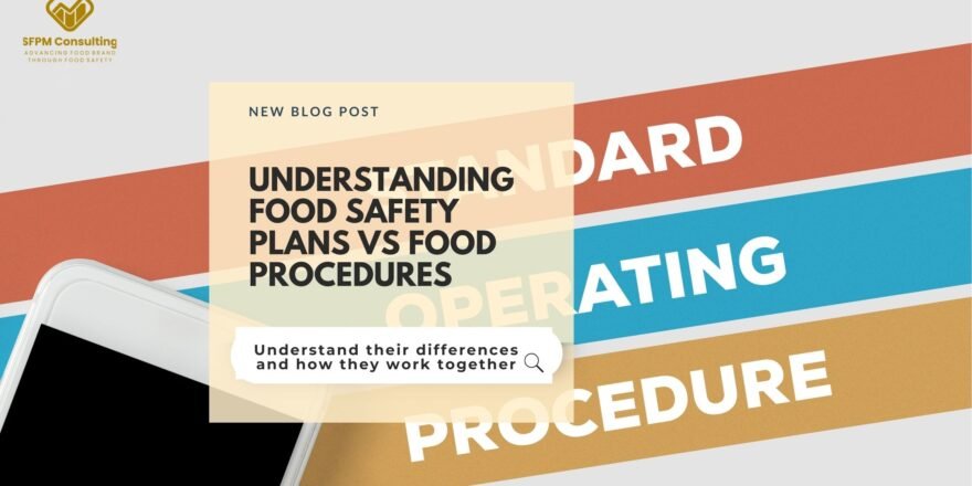 SFPM Consulting present Understanding Food Safety Plans vs Food Procedures